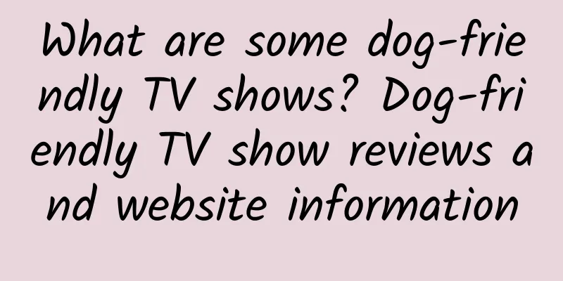 What are some dog-friendly TV shows? Dog-friendly TV show reviews and website information