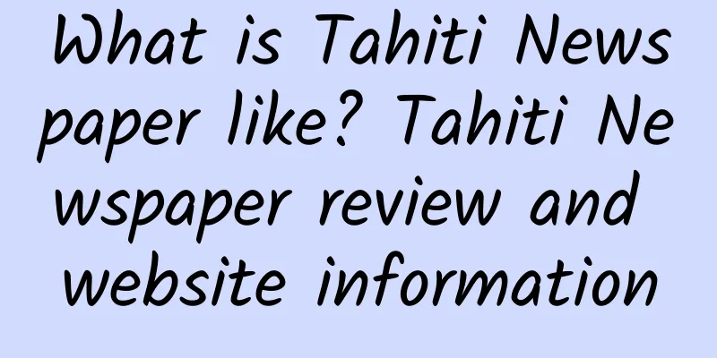 What is Tahiti Newspaper like? Tahiti Newspaper review and website information