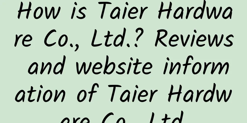 How is Taier Hardware Co., Ltd.? Reviews and website information of Taier Hardware Co., Ltd.
