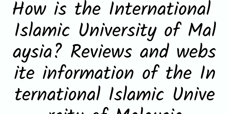 How is the International Islamic University of Malaysia? Reviews and website information of the International Islamic University of Malaysia