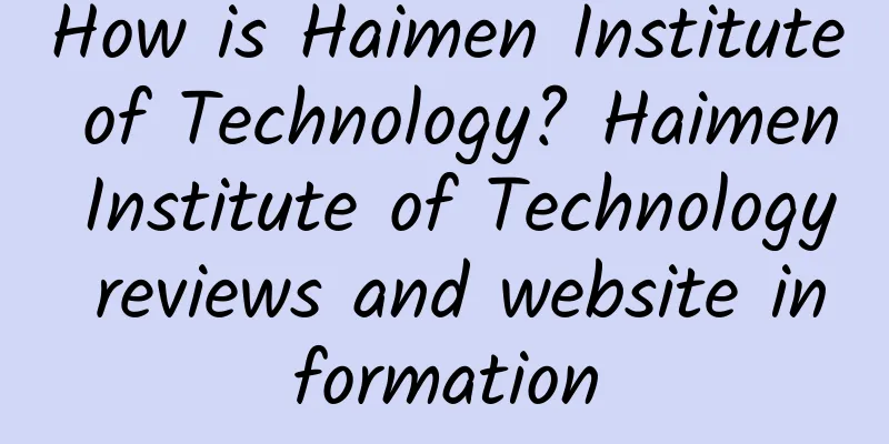How is Haimen Institute of Technology? Haimen Institute of Technology reviews and website information