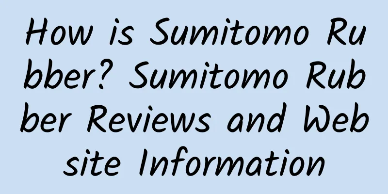 How is Sumitomo Rubber? Sumitomo Rubber Reviews and Website Information