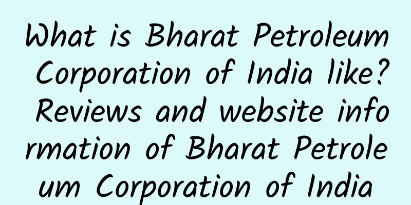 What is Bharat Petroleum Corporation of India like? Reviews and website information of Bharat Petroleum Corporation of India