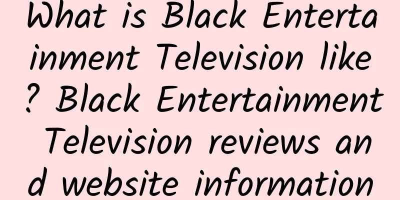 What is Black Entertainment Television like? Black Entertainment Television reviews and website information