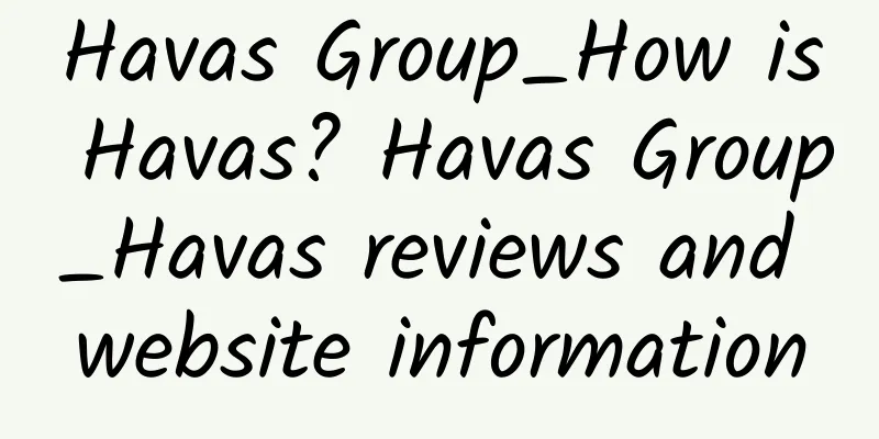 Havas Group_How is Havas? Havas Group_Havas reviews and website information