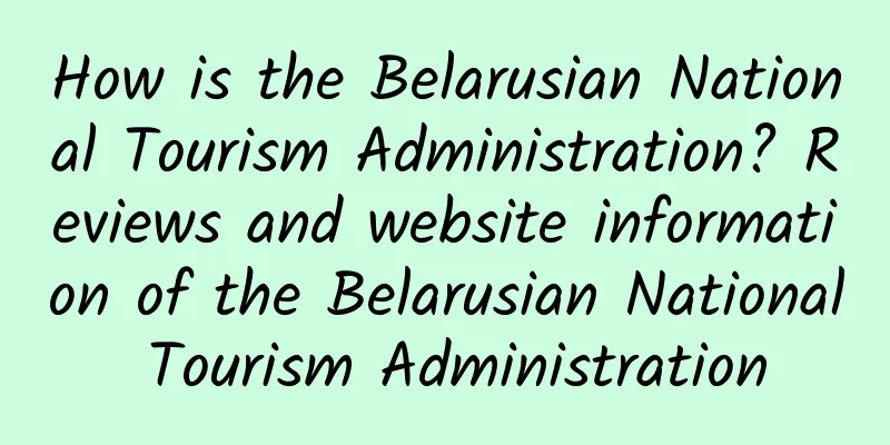 How is the Belarusian National Tourism Administration? Reviews and website information of the Belarusian National Tourism Administration