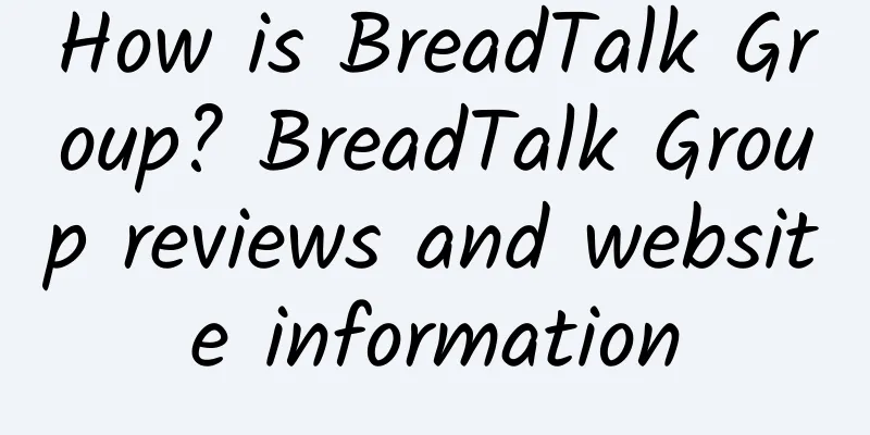 How is BreadTalk Group? BreadTalk Group reviews and website information