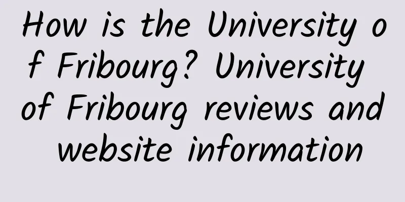 How is the University of Fribourg? University of Fribourg reviews and website information