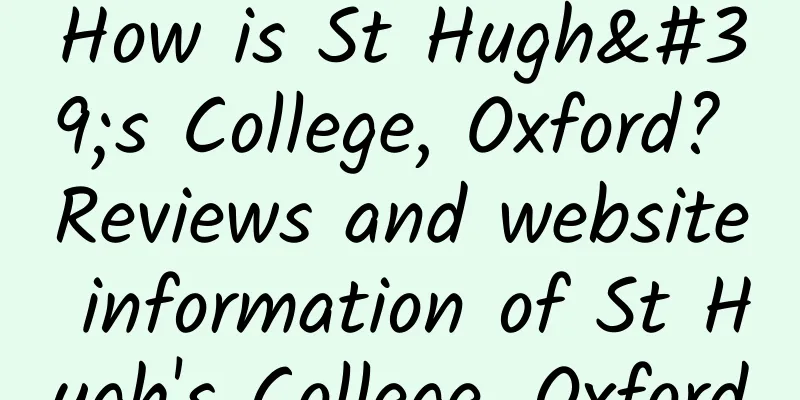 How is St Hugh's College, Oxford? Reviews and website information of St Hugh's College, Oxford