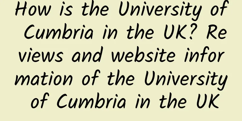 How is the University of Cumbria in the UK? Reviews and website information of the University of Cumbria in the UK