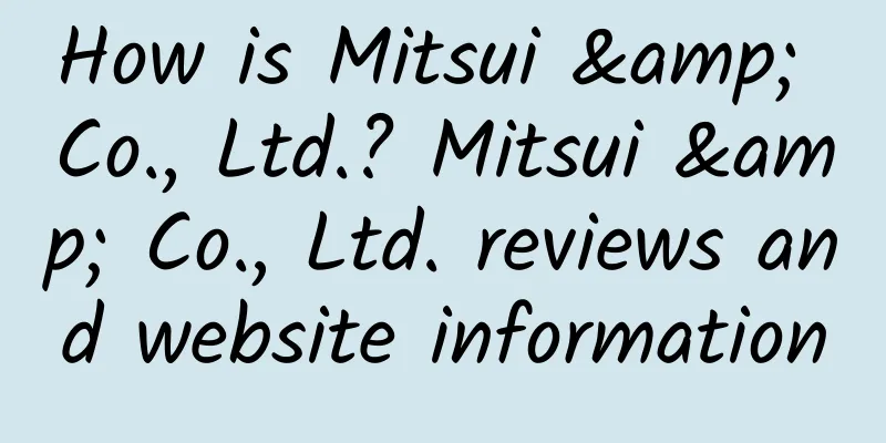How is Mitsui & Co., Ltd.? Mitsui & Co., Ltd. reviews and website information