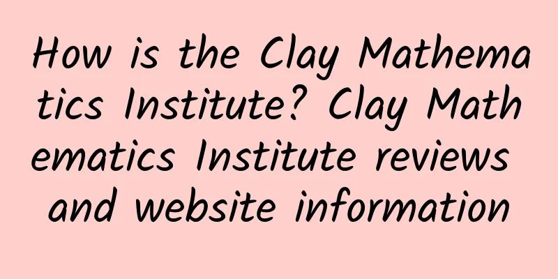 How is the Clay Mathematics Institute? Clay Mathematics Institute reviews and website information