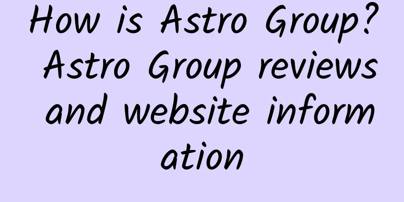 How is Astro Group? Astro Group reviews and website information