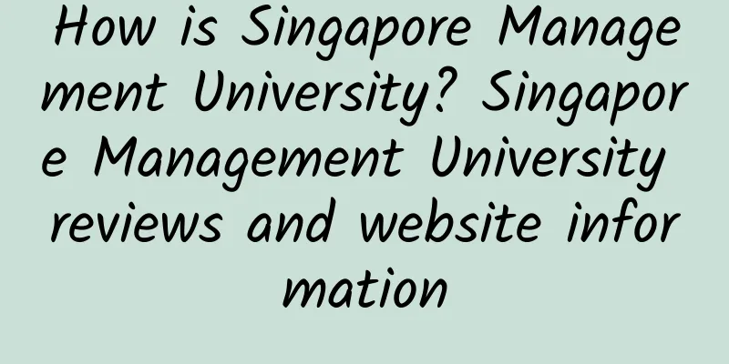 How is Singapore Management University? Singapore Management University reviews and website information
