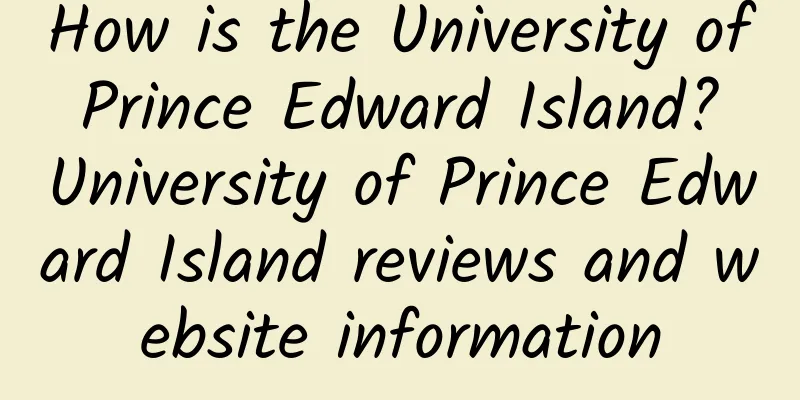 How is the University of Prince Edward Island? University of Prince Edward Island reviews and website information