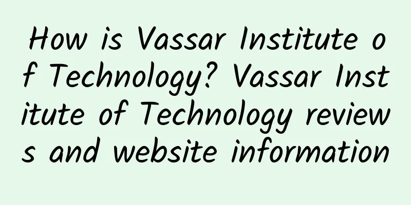 How is Vassar Institute of Technology? Vassar Institute of Technology reviews and website information