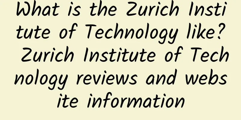 What is the Zurich Institute of Technology like? Zurich Institute of Technology reviews and website information