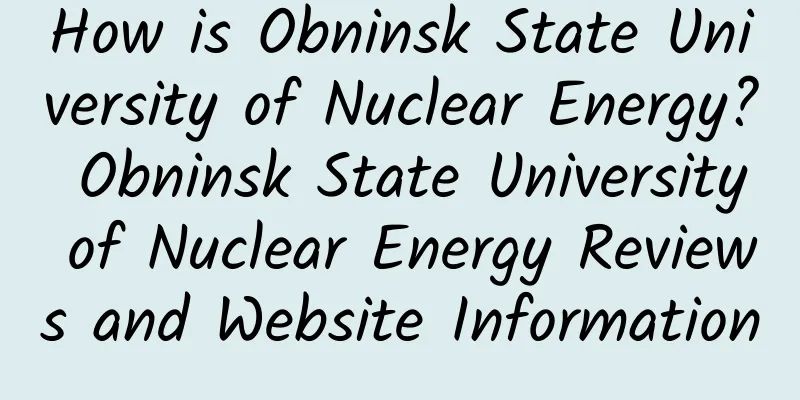 How is Obninsk State University of Nuclear Energy? Obninsk State University of Nuclear Energy Reviews and Website Information