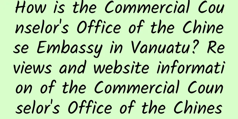 How is the Commercial Counselor's Office of the Chinese Embassy in Vanuatu? Reviews and website information of the Commercial Counselor's Office of the Chinese Embassy in Vanuatu