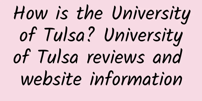 How is the University of Tulsa? University of Tulsa reviews and website information