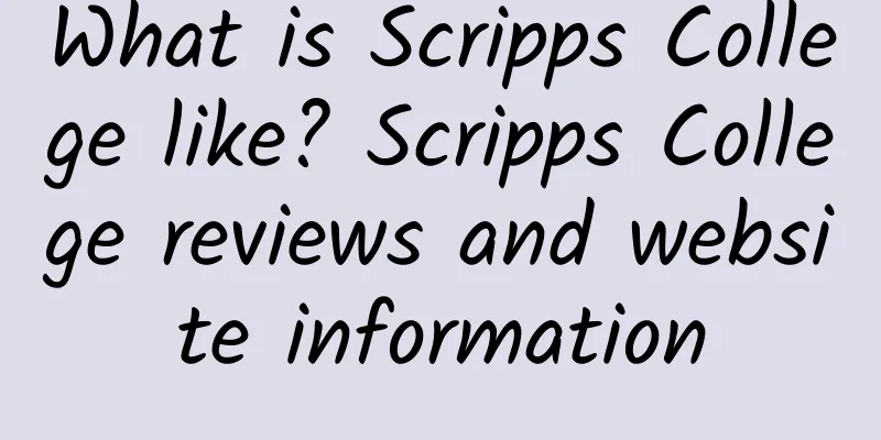 What is Scripps College like? Scripps College reviews and website information