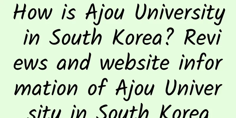 How is Ajou University in South Korea? Reviews and website information of Ajou University in South Korea