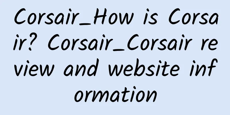 Corsair_How is Corsair? Corsair_Corsair review and website information