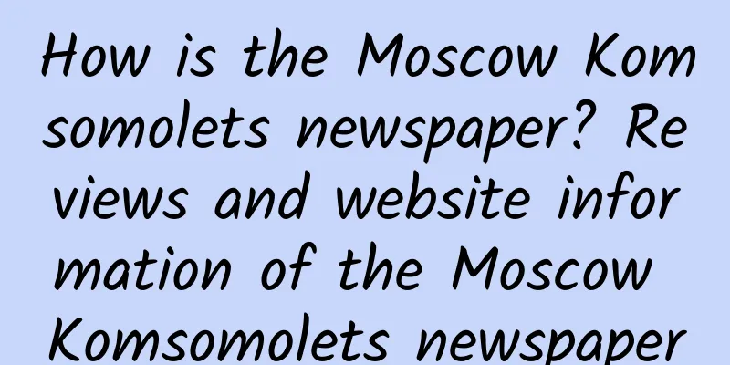 How is the Moscow Komsomolets newspaper? Reviews and website information of the Moscow Komsomolets newspaper