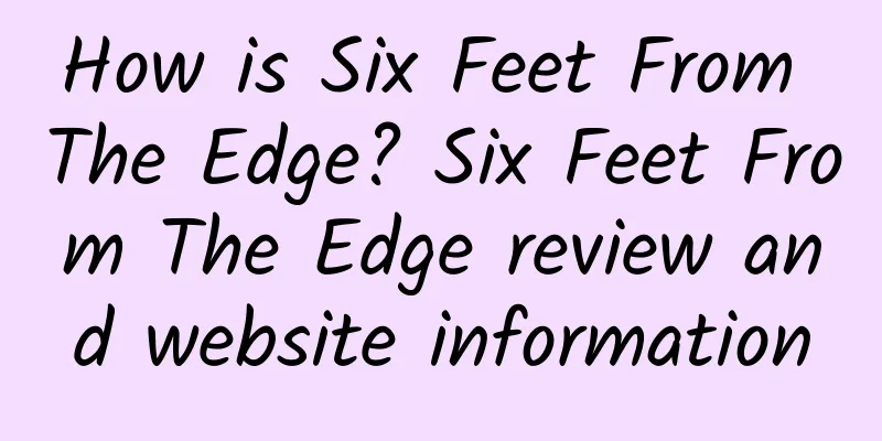 How is Six Feet From The Edge? Six Feet From The Edge review and website information