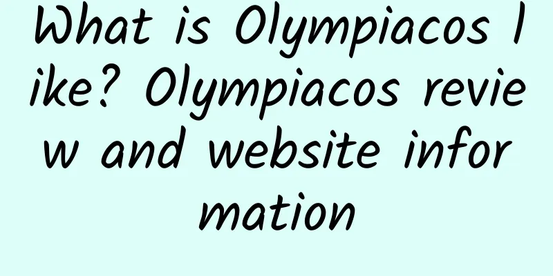 What is Olympiacos like? Olympiacos review and website information