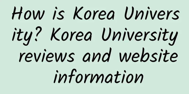How is Korea University? Korea University reviews and website information