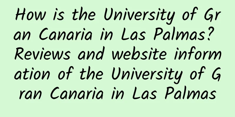 How is the University of Gran Canaria in Las Palmas? Reviews and website information of the University of Gran Canaria in Las Palmas
