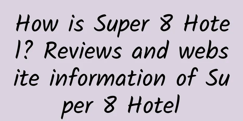 How is Super 8 Hotel? Reviews and website information of Super 8 Hotel