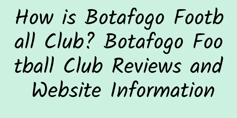 How is Botafogo Football Club? Botafogo Football Club Reviews and Website Information