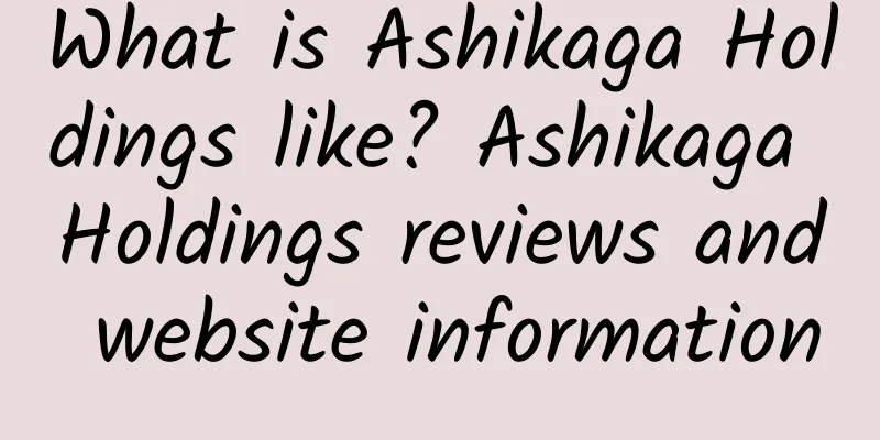 What is Ashikaga Holdings like? Ashikaga Holdings reviews and website information