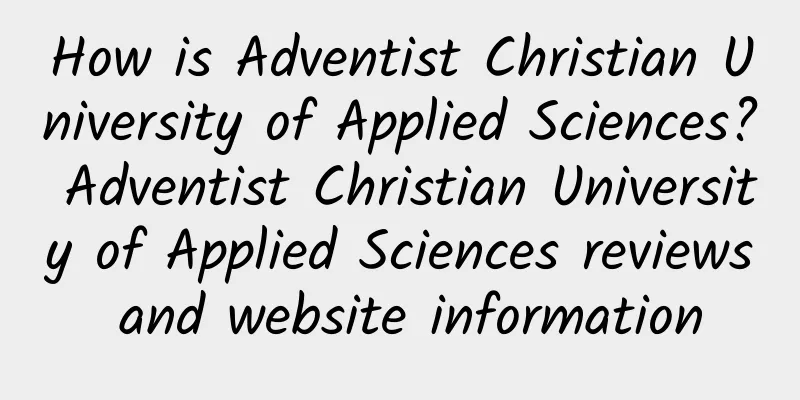 How is Adventist Christian University of Applied Sciences? Adventist Christian University of Applied Sciences reviews and website information