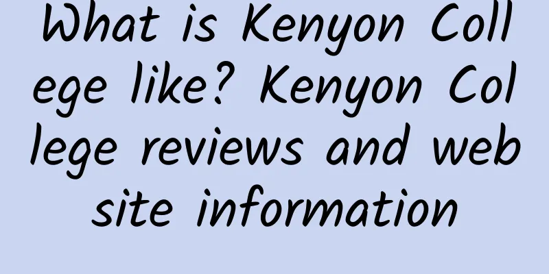 What is Kenyon College like? Kenyon College reviews and website information