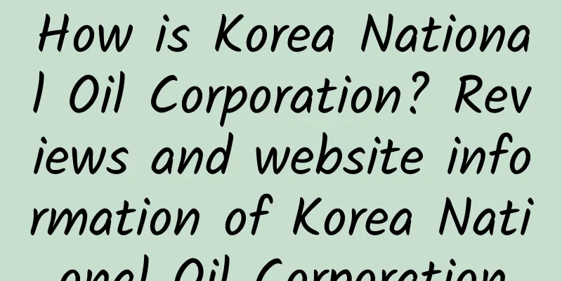 How is Korea National Oil Corporation? Reviews and website information of Korea National Oil Corporation