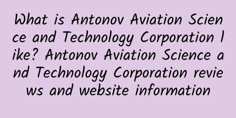 What is Antonov Aviation Science and Technology Corporation like? Antonov Aviation Science and Technology Corporation reviews and website information