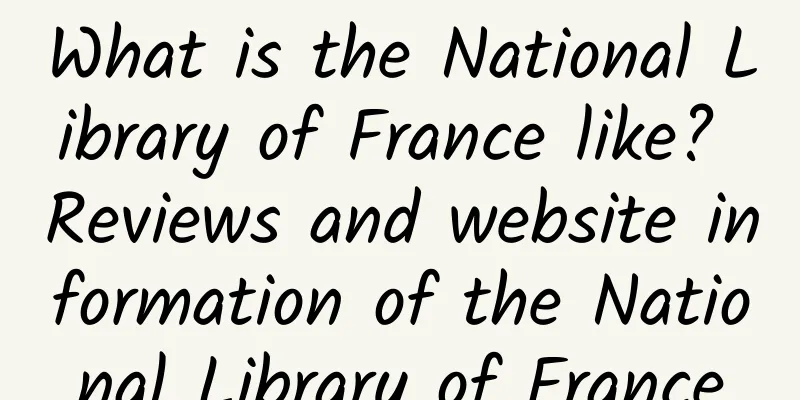 What is the National Library of France like? Reviews and website information of the National Library of France