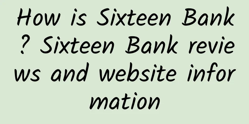 How is Sixteen Bank? Sixteen Bank reviews and website information