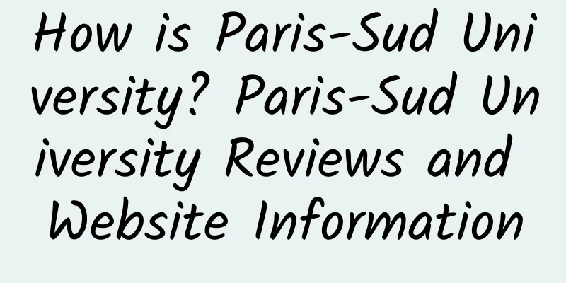 How is Paris-Sud University? Paris-Sud University Reviews and Website Information