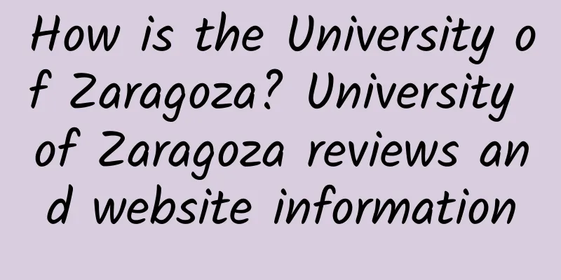How is the University of Zaragoza? University of Zaragoza reviews and website information