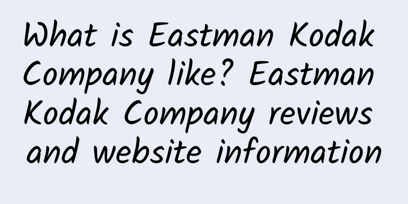 What is Eastman Kodak Company like? Eastman Kodak Company reviews and website information