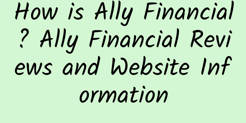 How is Ally Financial? Ally Financial Reviews and Website Information