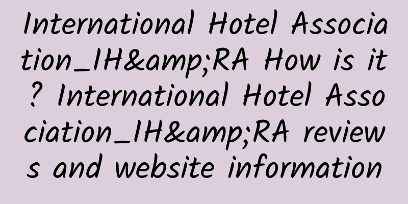 International Hotel Association_IH&RA How is it? International Hotel Association_IH&RA reviews and website information