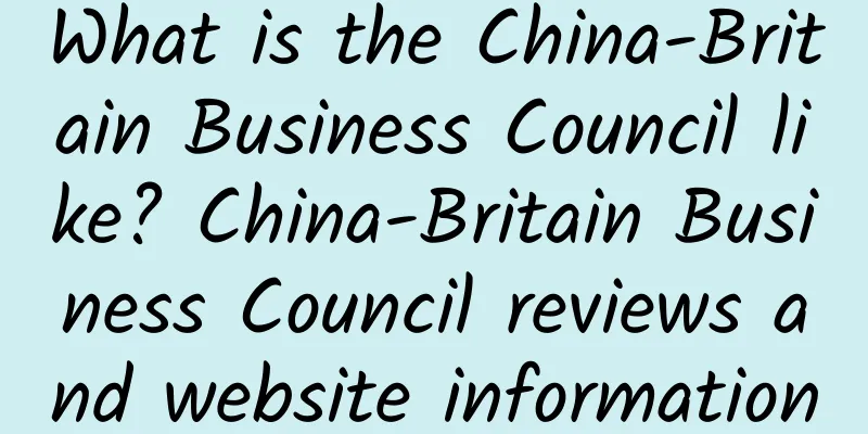 What is the China-Britain Business Council like? China-Britain Business Council reviews and website information