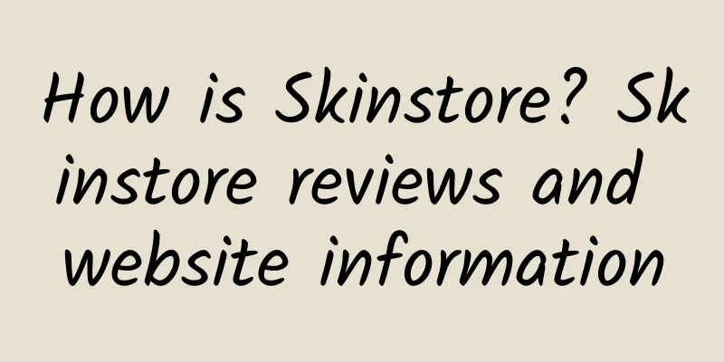 How is Skinstore? Skinstore reviews and website information