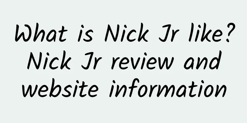 What is Nick Jr like? Nick Jr review and website information
