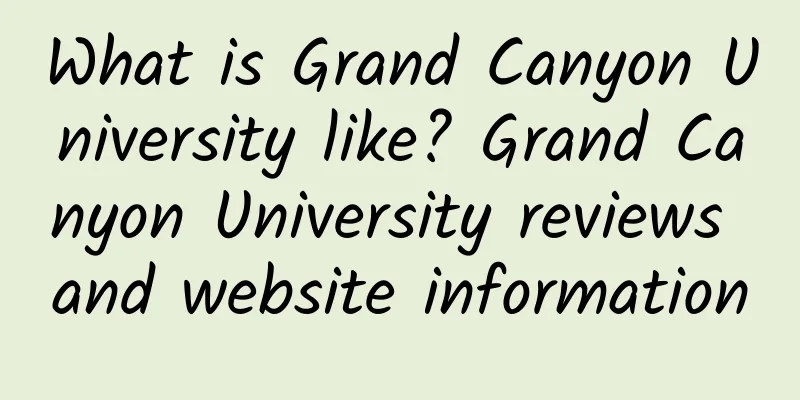 What is Grand Canyon University like? Grand Canyon University reviews and website information